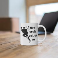 As If You Could Outrun Me Mug