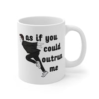 As If You Could Outrun Me Mug