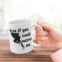 As If You Could Outrun Me Mug