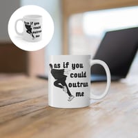 As If You Could Outrun Me Mug