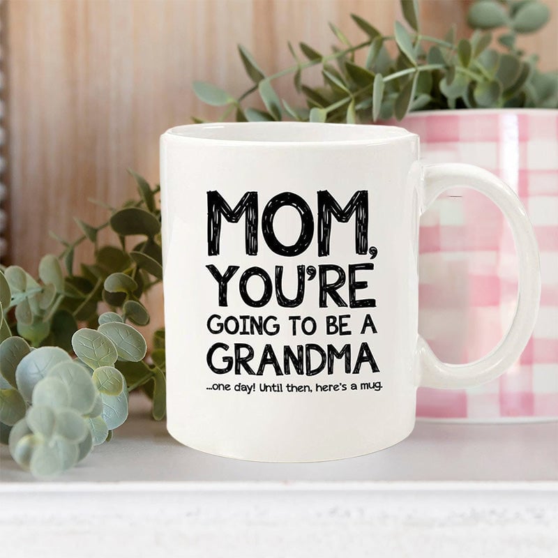 Mom, Going To Be A Grandma Funny Coffee Mug