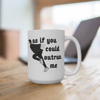 As If You Could Outrun Me Mug