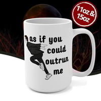 As If You Could Outrun Me Mug