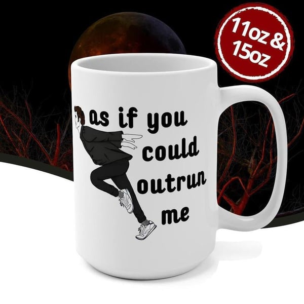 As If You Could Outrun Me Mug