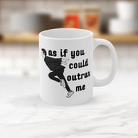 As If You Could Outrun Me Mug